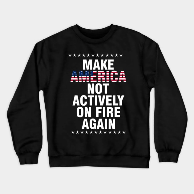 make america not actively on fire again Crewneck Sweatshirt by Moe99